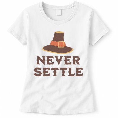 Never Settle Funny Thanksgiving Pilgrim Womens T-Shirt