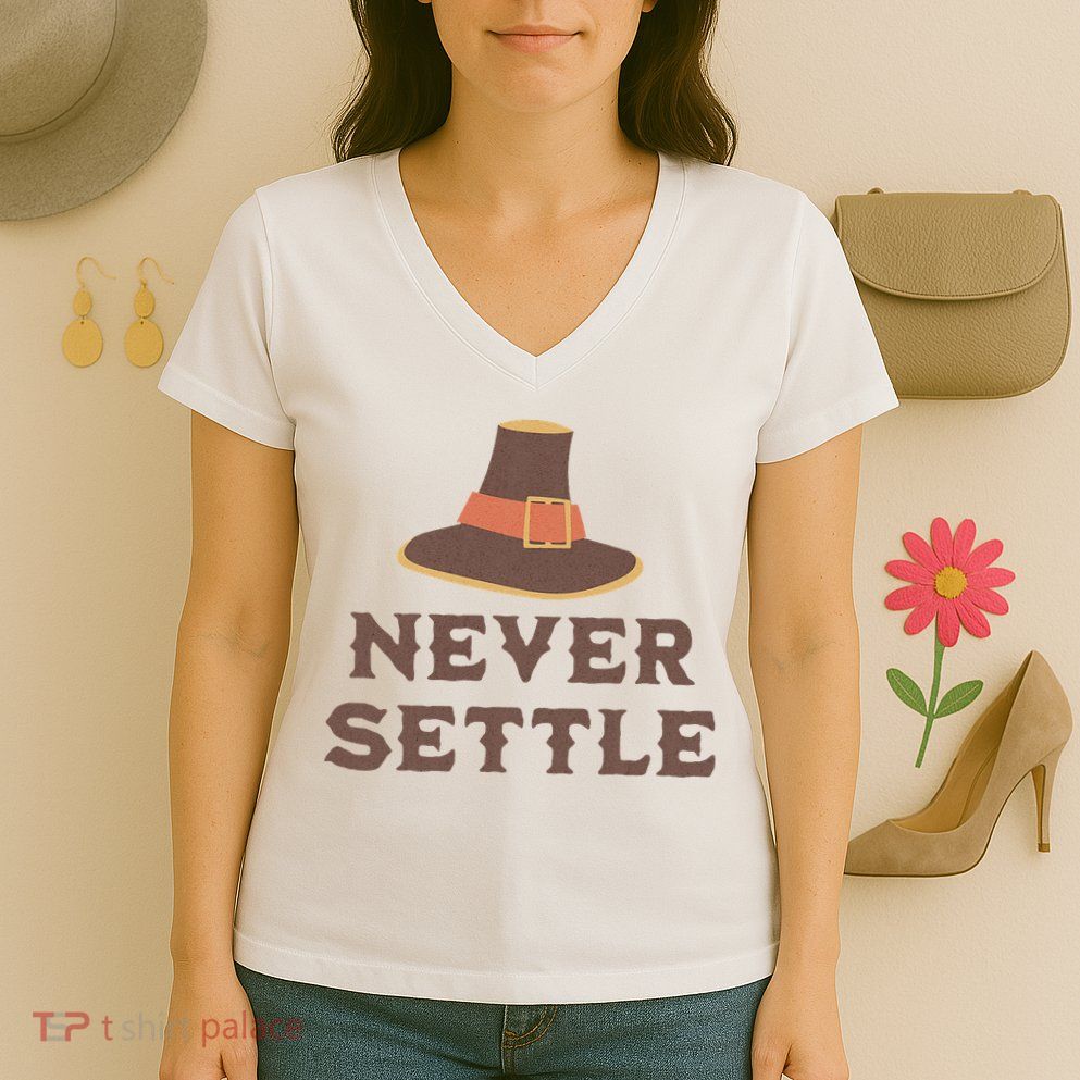 Never Settle Funny Thanksgiving Pilgrim Women's V-Neck T-Shirt