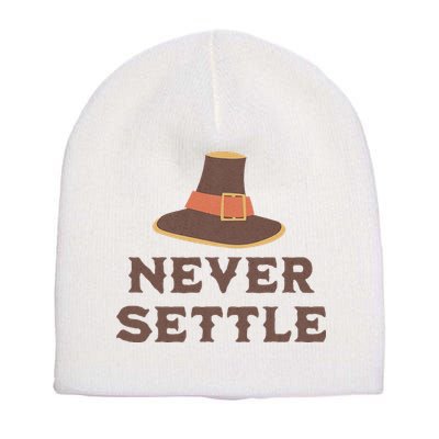 Never Settle Funny Thanksgiving Pilgrim Short Acrylic Beanie