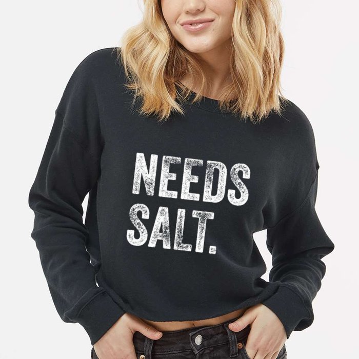 Needs Salt Funny Cooking Baking Chef Assistant Baker Retro Gift Cropped Pullover Crew