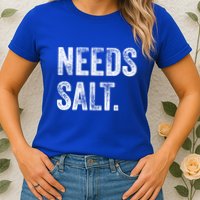 Needs Salt Funny Cooking Baking Chef Assistant Baker Retro Gift Womens T-Shirt