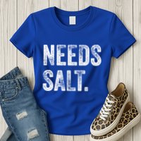 Needs Salt Funny Cooking Baking Chef Assistant Baker Retro Gift Womens T-Shirt