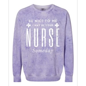 Nurse Someday Funny Be Nice To Me Occasion Birthday Funny Gift Meaningful Gift Colorblast Crewneck Sweatshirt