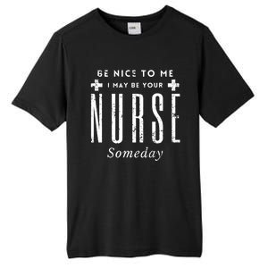 Nurse Someday Funny Be Nice To Me Occasion Birthday Funny Gift Meaningful Gift Tall Fusion ChromaSoft Performance T-Shirt