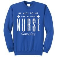 Nurse Someday Funny Be Nice To Me Occasion Birthday Funny Gift Meaningful Gift Sweatshirt