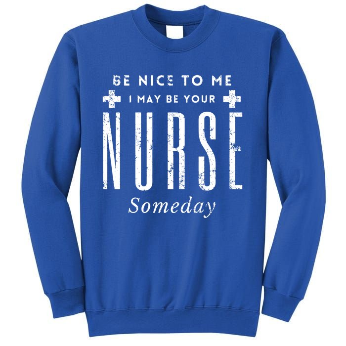 Nurse Someday Funny Be Nice To Me Occasion Birthday Funny Gift Meaningful Gift Sweatshirt