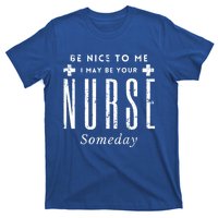 Nurse Someday Funny Be Nice To Me Occasion Birthday Funny Gift Meaningful Gift T-Shirt