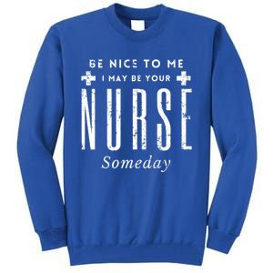 Nurse Someday Funny Be Nice To Me Occasion Birthday Funny Gift Meaningful Gift Tall Sweatshirt