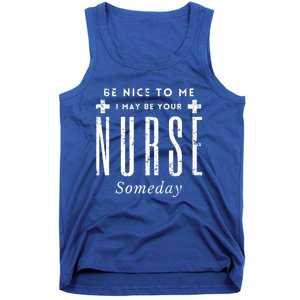 Nurse Someday Funny Be Nice To Me Occasion Birthday Funny Gift Meaningful Gift Tank Top