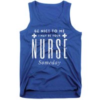 Nurse Someday Funny Be Nice To Me Occasion Birthday Funny Gift Meaningful Gift Tank Top