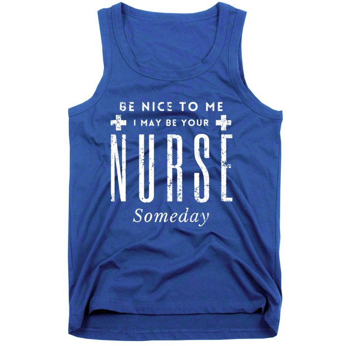 Nurse Someday Funny Be Nice To Me Occasion Birthday Funny Gift Meaningful Gift Tank Top