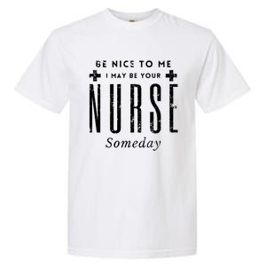 Nurse Someday Funny Be Nice To Me Occasion Birthday Funny Gift Meaningful Gift Garment-Dyed Heavyweight T-Shirt