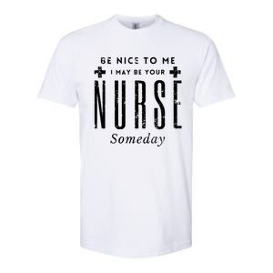 Nurse Someday Funny Be Nice To Me Occasion Birthday Funny Gift Meaningful Gift Softstyle CVC T-Shirt