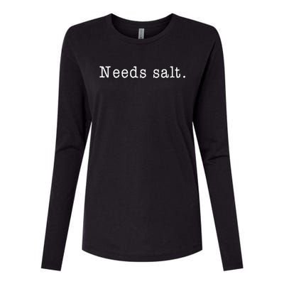 Needs Salt Gift Funny Cooking Baking Foodie Womens Cotton Relaxed Long Sleeve T-Shirt