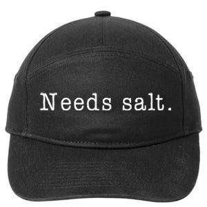 Needs Salt Gift Funny Cooking Baking Foodie 7-Panel Snapback Hat