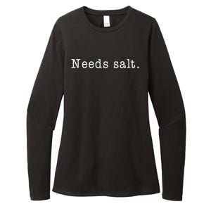 Needs Salt Gift Funny Cooking Baking Foodie Womens CVC Long Sleeve Shirt