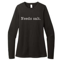 Needs Salt Gift Funny Cooking Baking Foodie Womens CVC Long Sleeve Shirt