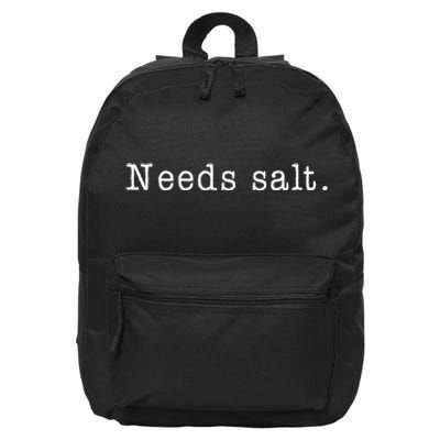 Needs Salt Gift Funny Cooking Baking Foodie 16 in Basic Backpack