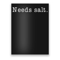 Needs Salt Gift Funny Cooking Baking Foodie Poster