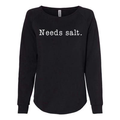 Needs Salt Gift Funny Cooking Baking Foodie Womens California Wash Sweatshirt