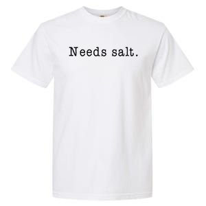 Needs Salt Gift Funny Cooking Baking Foodie Garment-Dyed Heavyweight T-Shirt