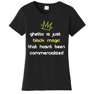 Nitty Scott Ghetto Is Just Black Magic That HasnT Been Commercialized Women's T-Shirt