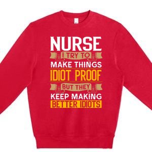 Nurse Sarcastic Graphic Funny Nursing Cool Gift Premium Crewneck Sweatshirt