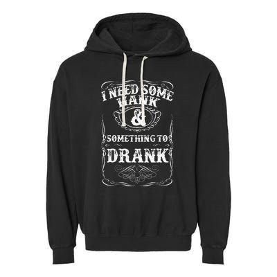 Need Some Hank & A Drank Country Music For Rednecks Garment-Dyed Fleece Hoodie