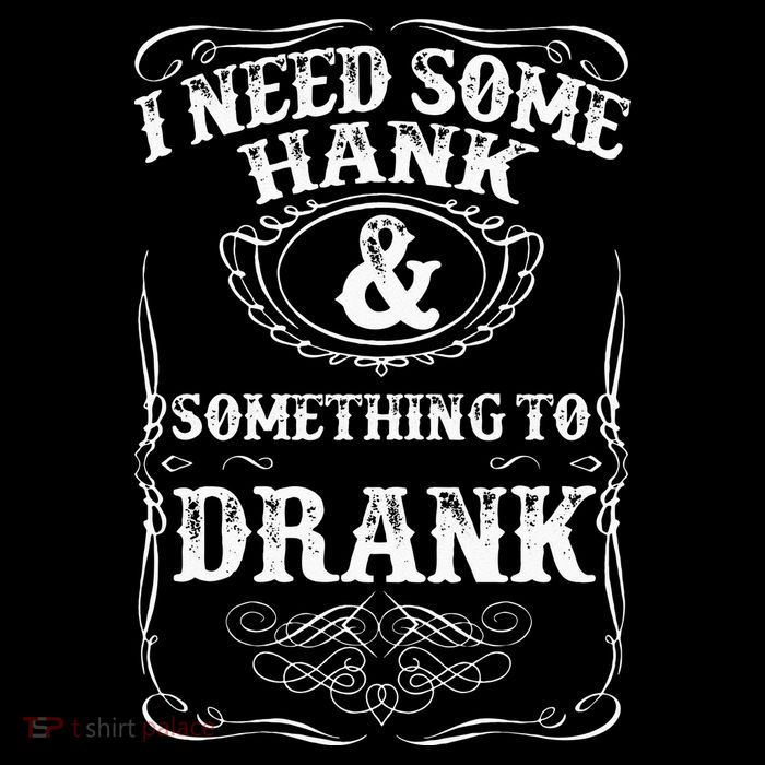 Need Some Hank & A Drank Country Music For Rednecks T-Shirt