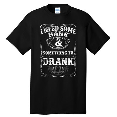 Need Some Hank & A Drank Country Music For Rednecks Tall T-Shirt