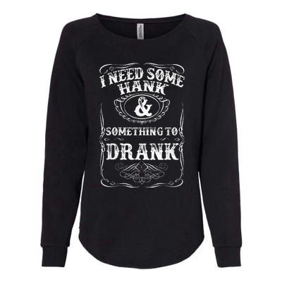 Need Some Hank & A Drank Country Music For Rednecks Womens California Wash Sweatshirt