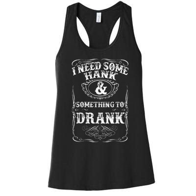 Need Some Hank & A Drank Country Music For Rednecks Women's Racerback Tank