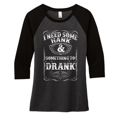 Need Some Hank & A Drank Country Music For Rednecks Women's Tri-Blend 3/4-Sleeve Raglan Shirt