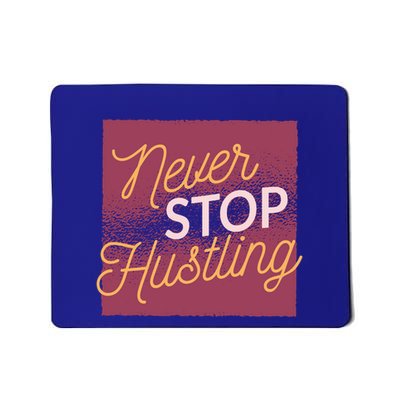 Never Stop Hustling Funny Gift Mousepad