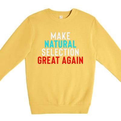 Natural Selection Humorous Funny Memes Humor Sarcastic Gift Premium Crewneck Sweatshirt