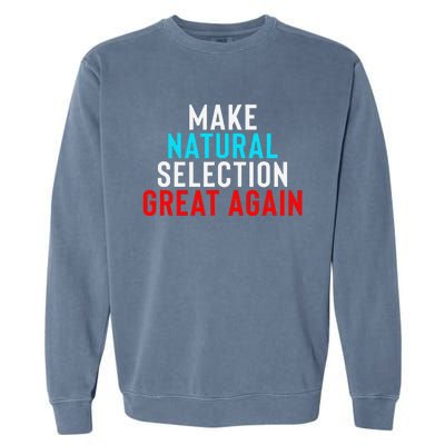 Natural Selection Humorous Funny Memes Humor Sarcastic Gift Garment-Dyed Sweatshirt