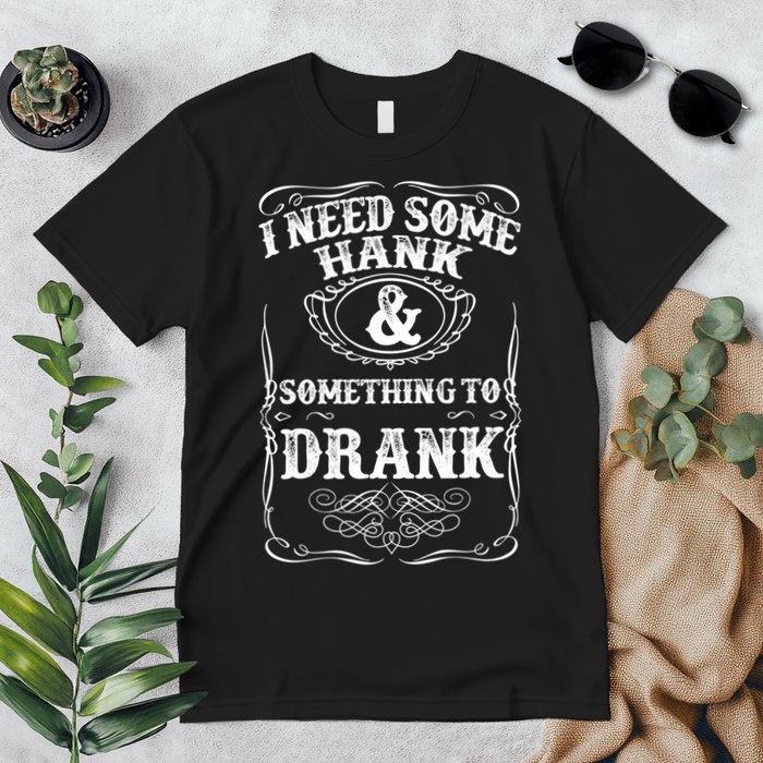 Need Some Hank & A Drank Country Music T For Rednecks Premium T-Shirt
