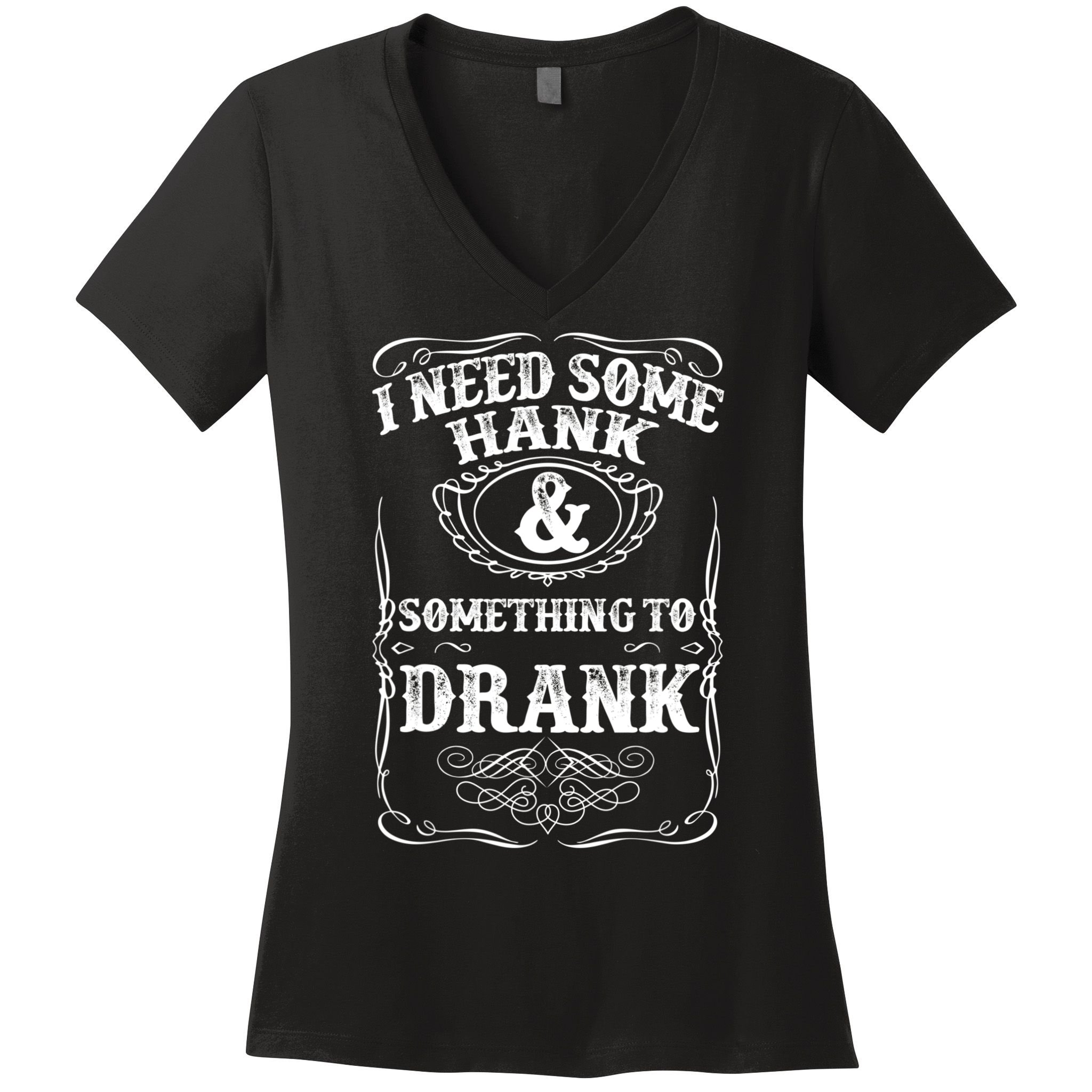 Need Some Hank & A Drank Country Music T For Rednecks Women's V-Neck T-Shirt