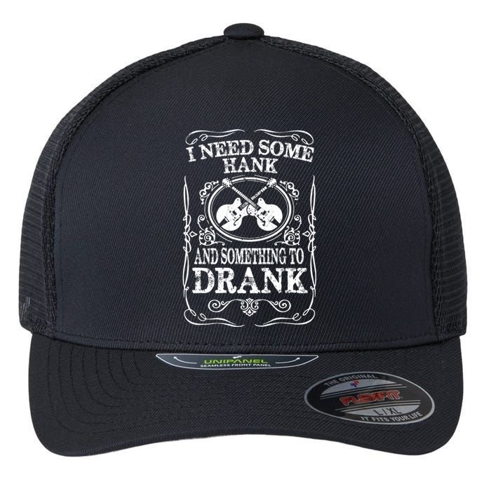 Need Some Hank & A Drank Country Music T For Rednecks Flexfit Unipanel Trucker Cap