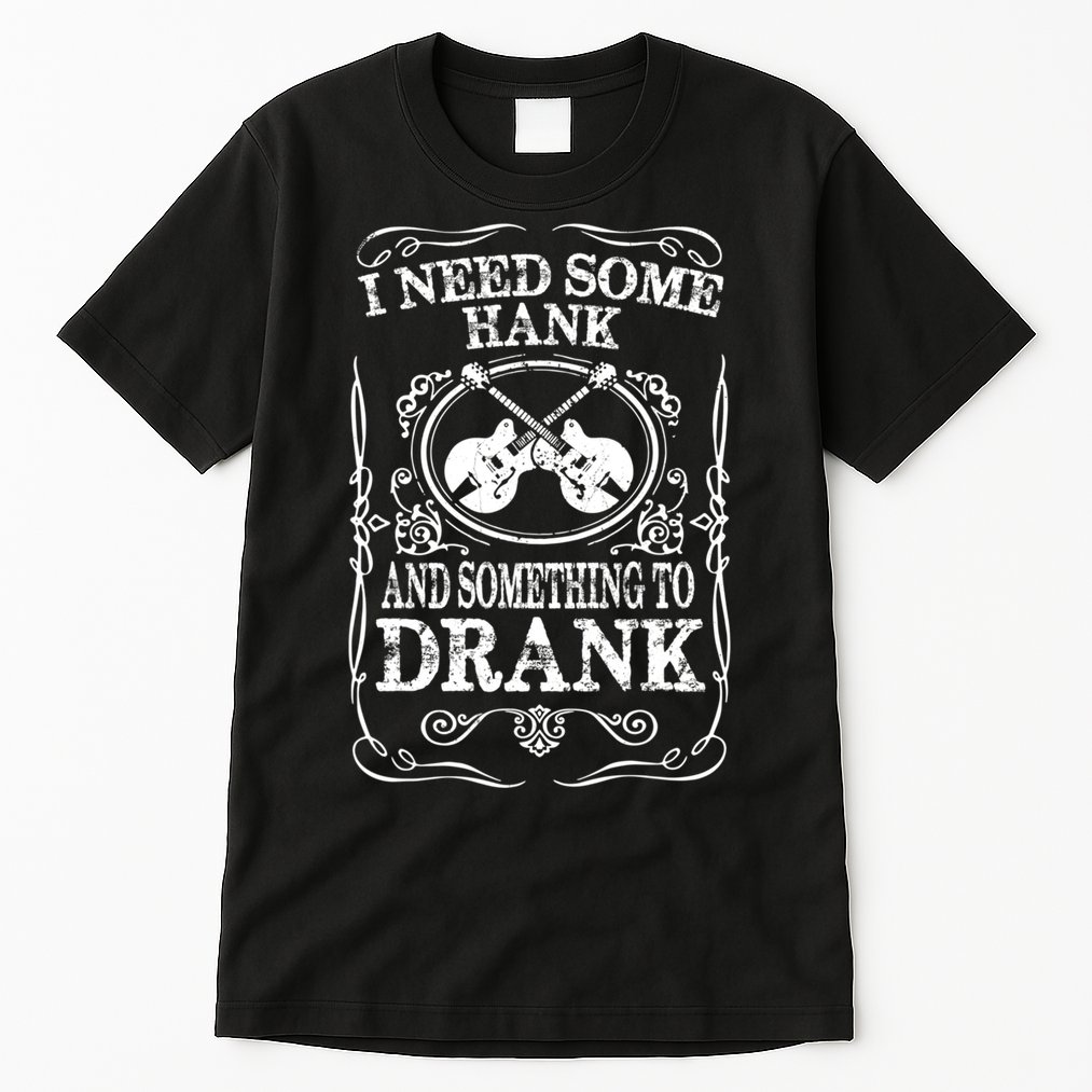 Need Some Hank & A Drank Country Music T For Rednecks Tall T-Shirt