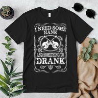 Need Some Hank & A Drank Country Music T For Rednecks Premium T-Shirt