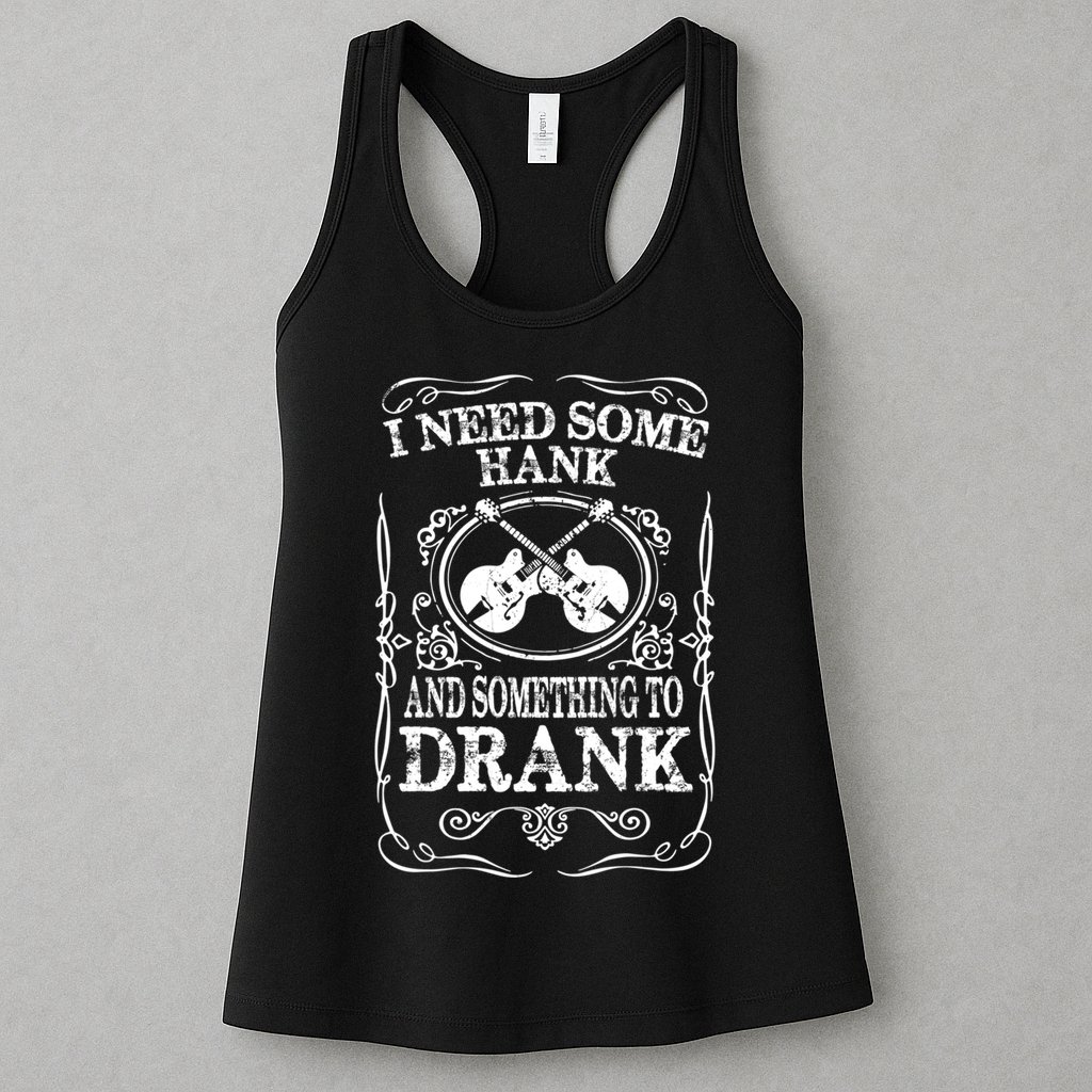 Need Some Hank & A Drank Country Music T For Rednecks Womens Tank Top