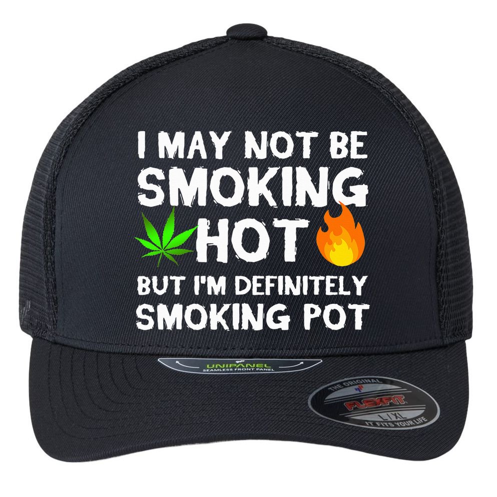 Not Smoking Hot But Definitely Smoking Pot  Weed Leaf Joke Flexfit Unipanel Trucker Cap