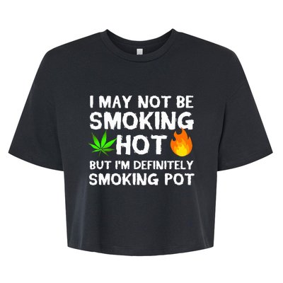 Not Smoking Hot But Definitely Smoking Pot  Weed Leaf Joke Bella+Canvas Jersey Crop Tee