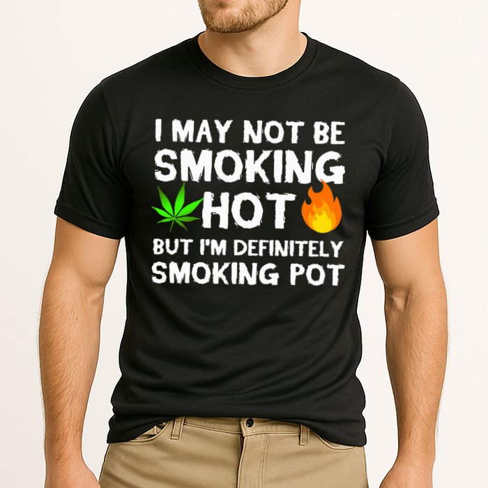Not Smoking Hot But Definitely Smoking Pot  Weed Leaf Joke Performance Shirt