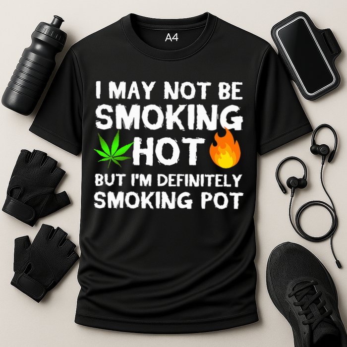Not Smoking Hot But Definitely Smoking Pot  Weed Leaf Joke Performance Shirt