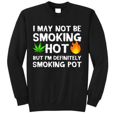 Not Smoking Hot But Definitely Smoking Pot  Weed Leaf Joke Sweatshirt