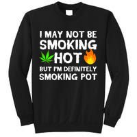 Not Smoking Hot But Definitely Smoking Pot  Weed Leaf Joke Sweatshirt