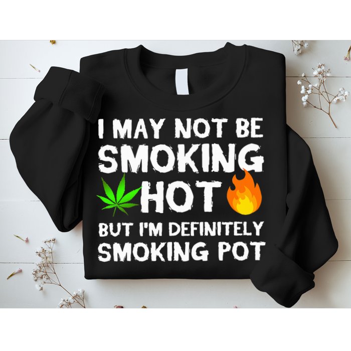 Not Smoking Hot But Definitely Smoking Pot  Weed Leaf Joke Sweatshirt