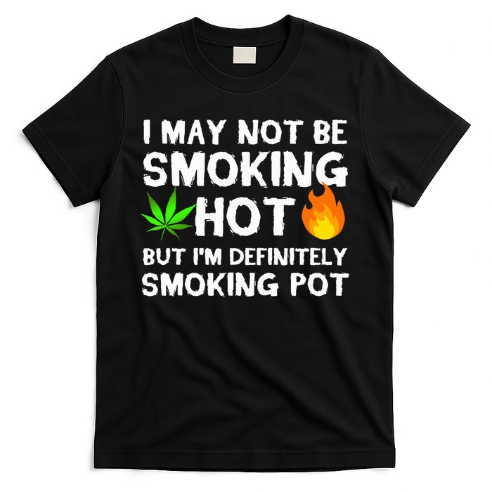 Not Smoking Hot But Definitely Smoking Pot  Weed Leaf Joke T-Shirt